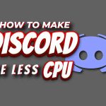 How To Make Discord Use Less Cpu