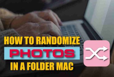 How To Randomize Photos In A Folder On A Mac
