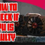 How To Check If GPU Is Faulty