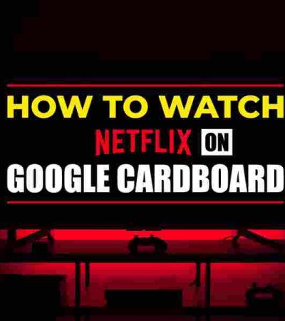 How To Watch Netflix On Google Cardboard
